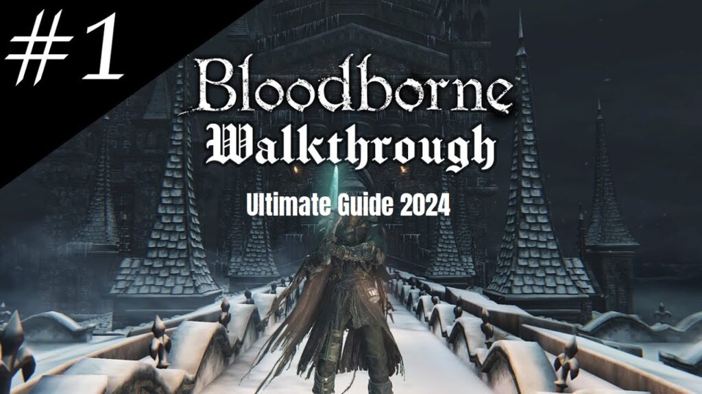 Bloodborne Walkthrough 2024 Guide