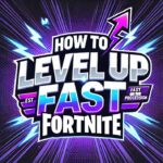 How to Level Up Fast in Fortnite